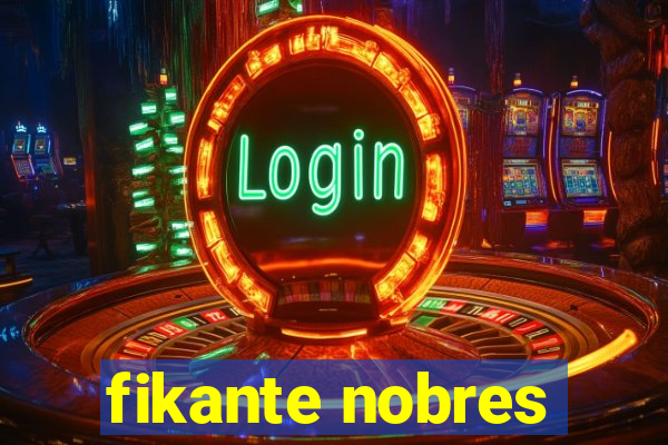 fikante nobres